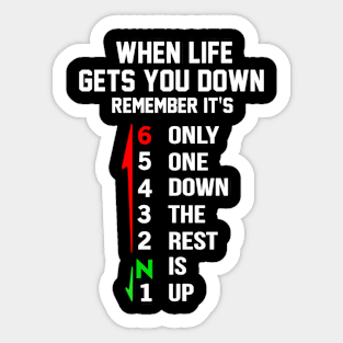 When Life Gets You Down Remember It’s Only One Down The Rest Is Up Sticker